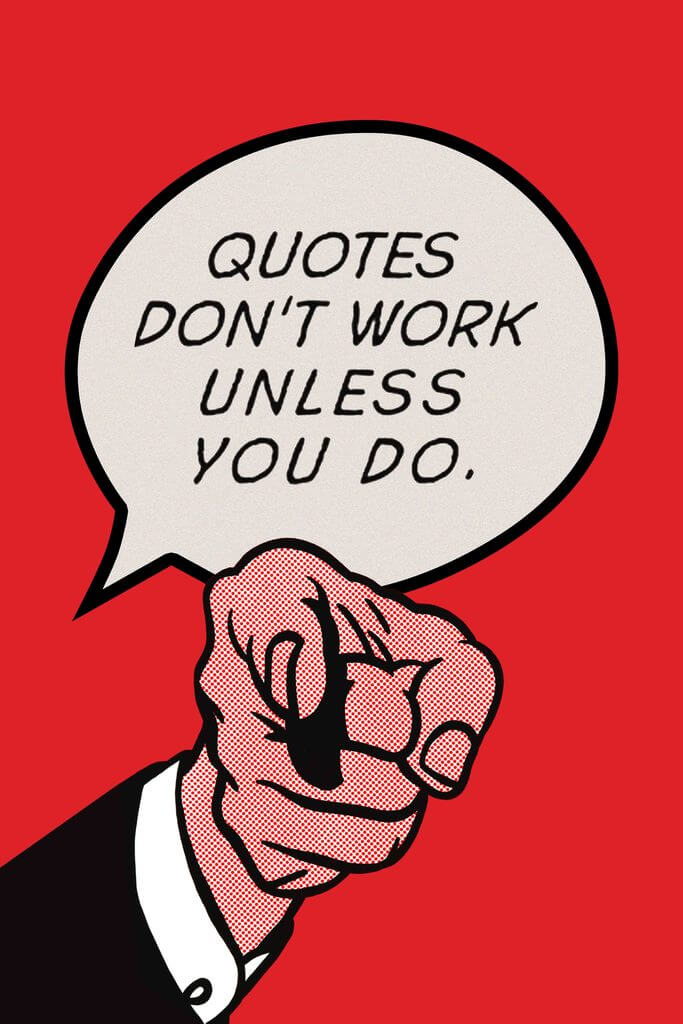 Quotes Don't Work Unless You Do