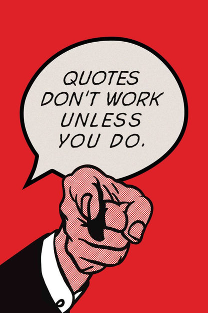 Quotes Don't Work Unless You Do